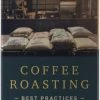 Coffee Roasting Best Practices By Scott Rao Tea